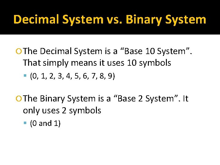 Decimal System vs. Binary System The Decimal System is a “Base 10 System”. That