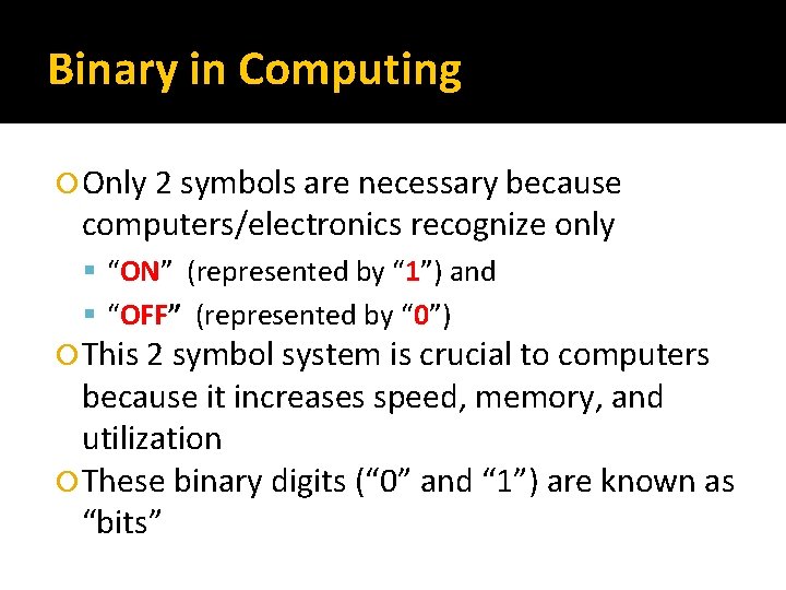 Binary in Computing Only 2 symbols are necessary because computers/electronics recognize only “ON” (represented