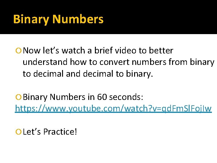 Binary Numbers Now let’s watch a brief video to better understand how to convert