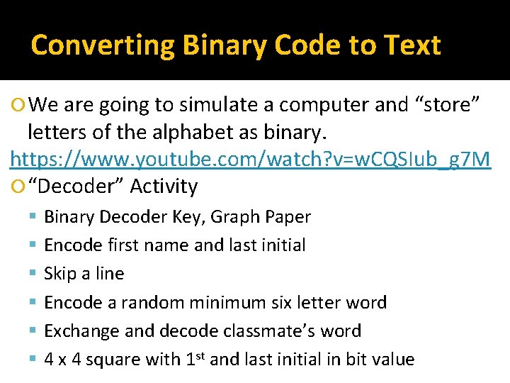 Converting Binary Code to Text We are going to simulate a computer and “store”