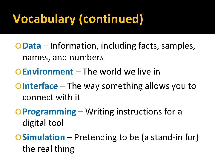 Vocabulary (continued) Data – Information, including facts, samples, names, and numbers Environment – The