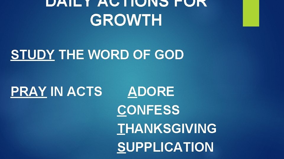 DAILY ACTIONS FOR GROWTH STUDY THE WORD OF GOD PRAY IN ACTS ADORE CONFESS