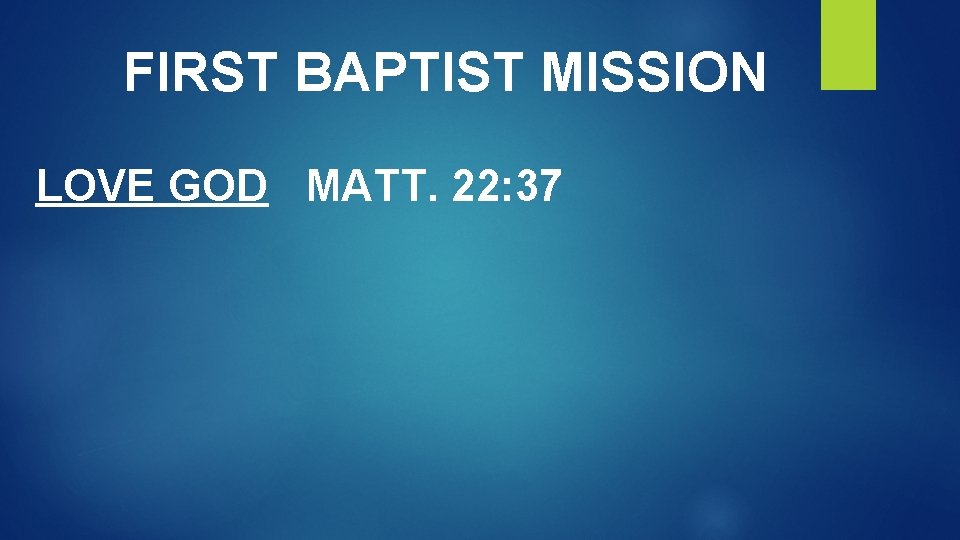 FIRST BAPTIST MISSION LOVE GOD MATT. 22: 37 