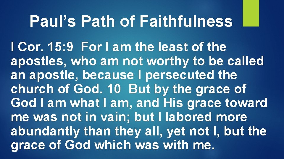 Paul’s Path of Faithfulness I Cor. 15: 9 For I am the least of