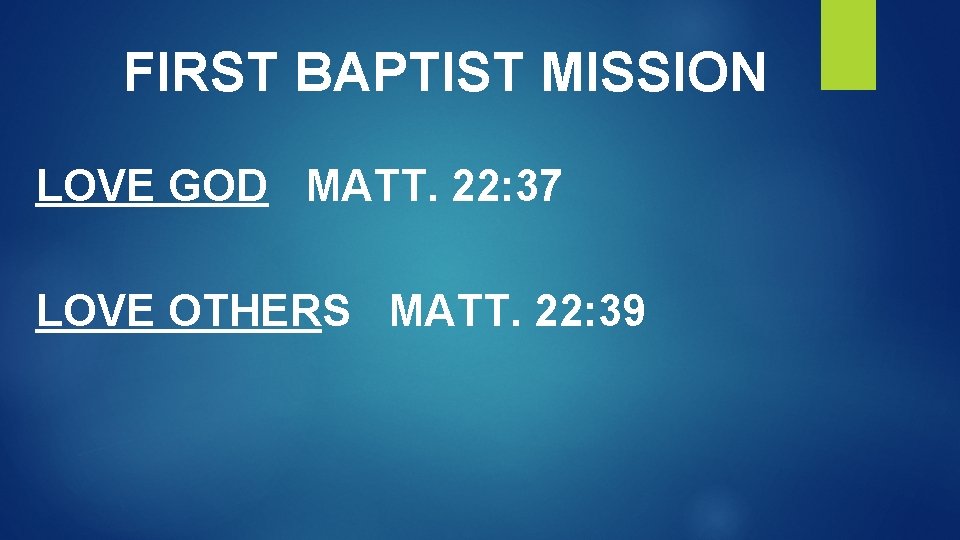 FIRST BAPTIST MISSION LOVE GOD MATT. 22: 37 LOVE OTHERS MATT. 22: 39 