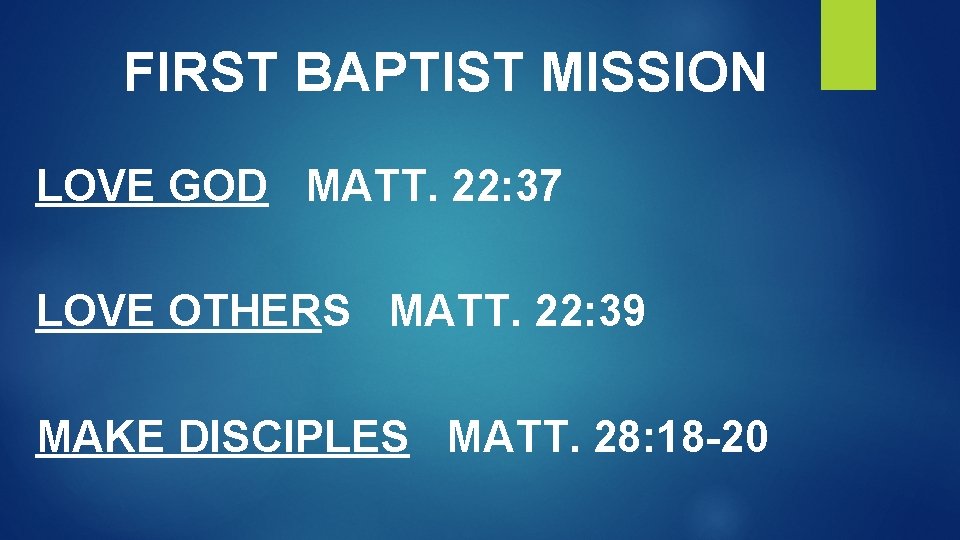 FIRST BAPTIST MISSION LOVE GOD MATT. 22: 37 LOVE OTHERS MATT. 22: 39 MAKE