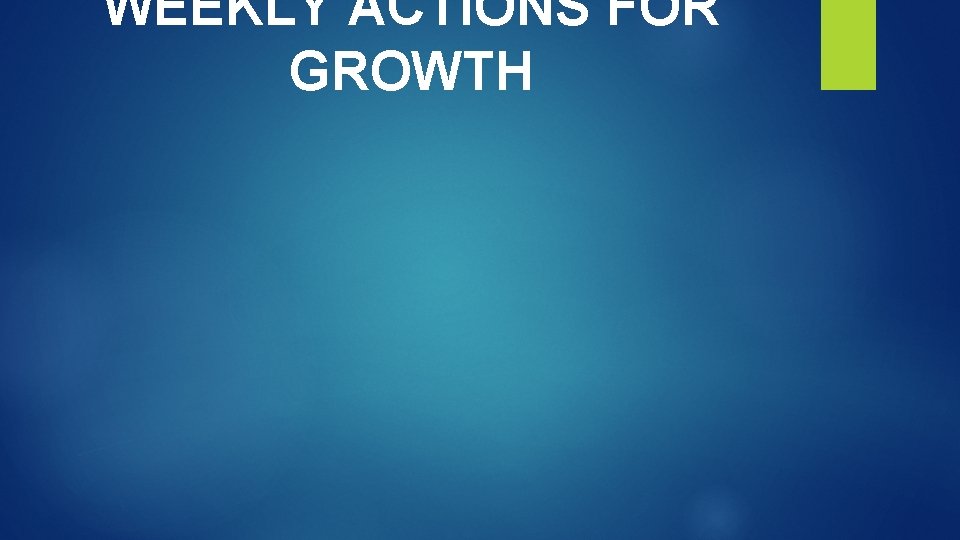 WEEKLY ACTIONS FOR GROWTH 