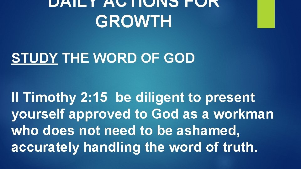 DAILY ACTIONS FOR GROWTH STUDY THE WORD OF GOD II Timothy 2: 15 be