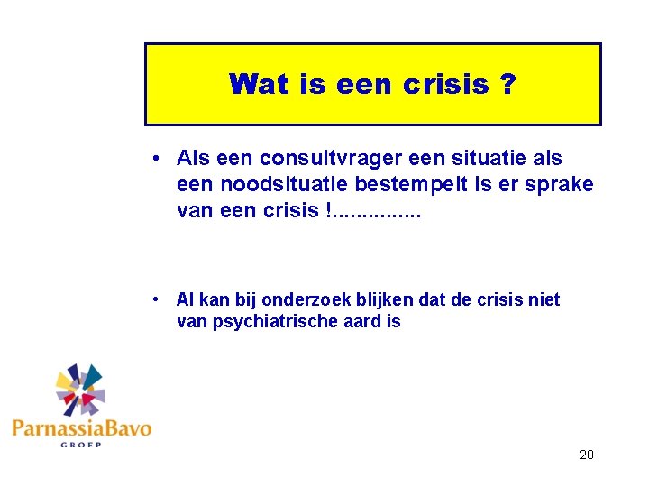 Wat is een crisis ? • Als een consultvrager een situatie als een noodsituatie