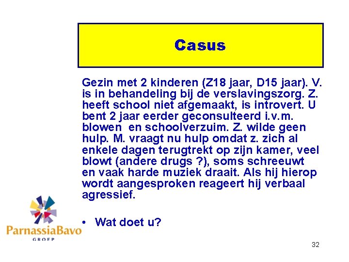 Casus Gezin met 2 kinderen (Z 18 jaar, D 15 jaar). V. is in