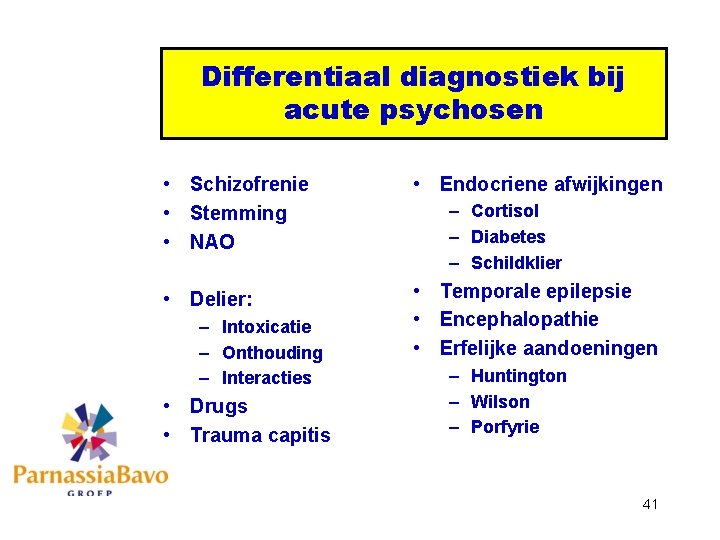 Differentiaal diagnostiek bij acute psychosen • Schizofrenie • Stemming • NAO • Endocriene afwijkingen