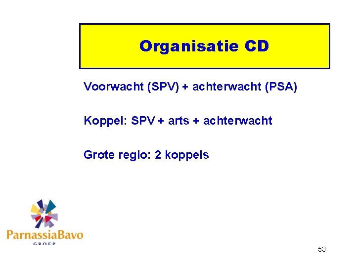 Organisatie CD Voorwacht (SPV) + achterwacht (PSA) Koppel: SPV + arts + achterwacht Grote