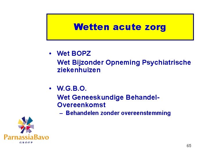 Wetten acute zorg • Wet BOPZ Wet Bijzonder Opneming Psychiatrische ziekenhuizen • W. G.