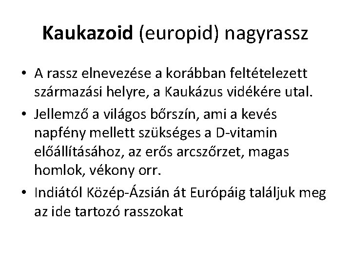 Kaukazoid (europid) nagyrassz • A rassz elnevezése a korábban feltételezett származási helyre, a Kaukázus