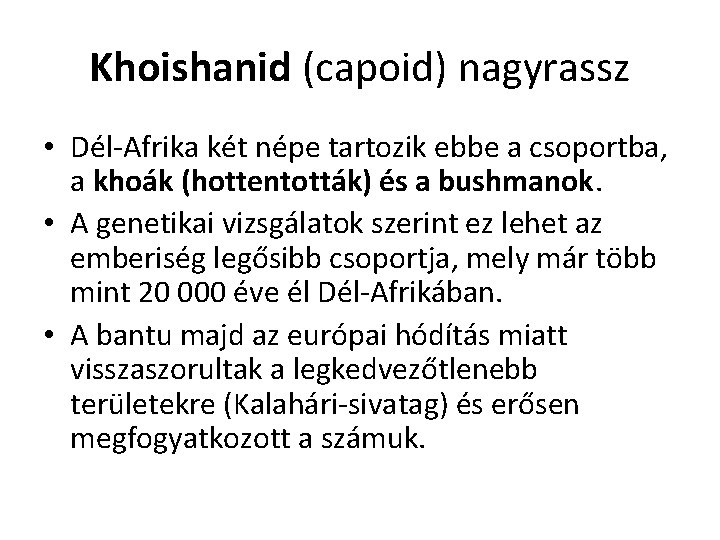 Khoishanid (capoid) nagyrassz • Dél-Afrika két népe tartozik ebbe a csoportba, a khoák (hottentották)