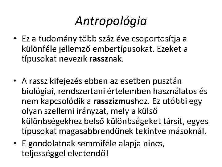 Antropológia • Ez a tudomány több száz éve csoportosítja a különféle jellemző embertípusokat. Ezeket