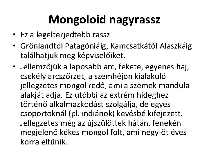 Mongoloid nagyrassz • Ez a legelterjedtebb rassz • Grönlandtól Patagóniáig, Kamcsatkától Alaszkáig találhatjuk meg