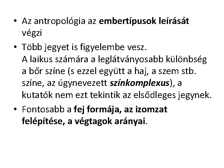  • Az antropológia az embertípusok leírását végzi • Több jegyet is figyelembe vesz.