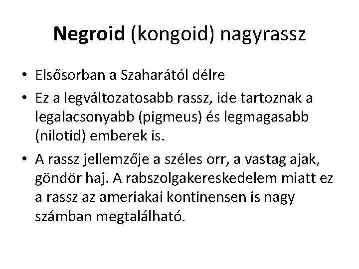 Negroid (kongoid) nagyrassz • Elsősorban a Szaharától délre • Ez a legváltozatosabb rassz, ide