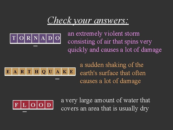 Check your answers: T O R N A D O _ an extremely violent