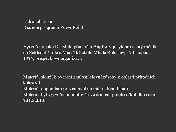 Zdroj obrázků: Galerie programu Power. Point Vytvořeno jako DUM do předmětu Anglický jazyk pro