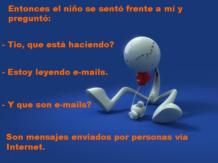 Entonces el niño se sentó frente a mí y preguntó: - Tio, que está