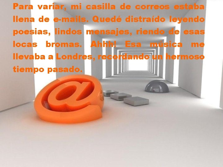 Para variar, mi casilla de correos estaba llena de e-mails. Quedé distraído leyendo poesias,