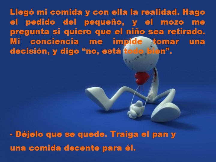 Llegó mi comida y con ella la realidad. Hago el pedido del pequeño, y