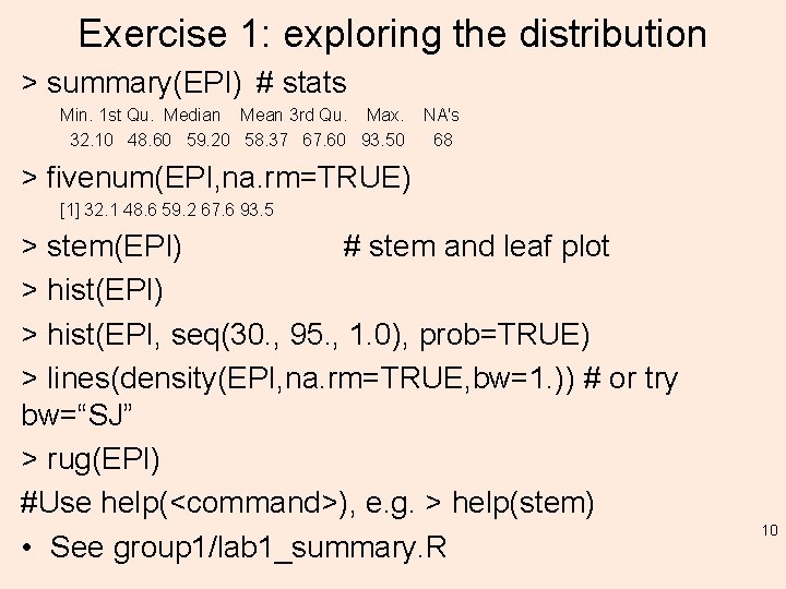 Exercise 1: exploring the distribution > summary(EPI) # stats Min. 1 st Qu. Median