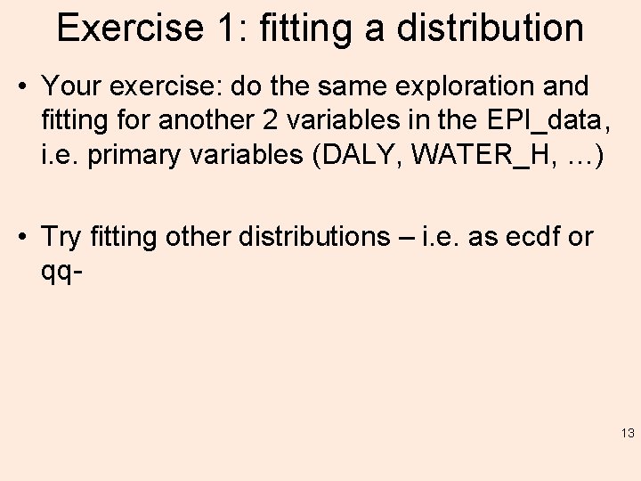 Exercise 1: fitting a distribution • Your exercise: do the same exploration and fitting
