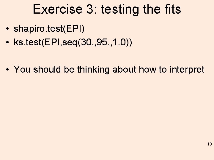 Exercise 3: testing the fits • shapiro. test(EPI) • ks. test(EPI, seq(30. , 95.