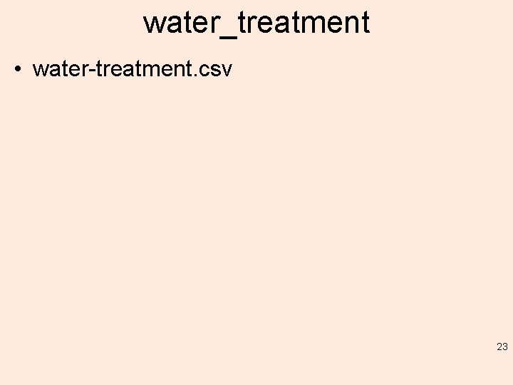 water_treatment • water-treatment. csv 23 