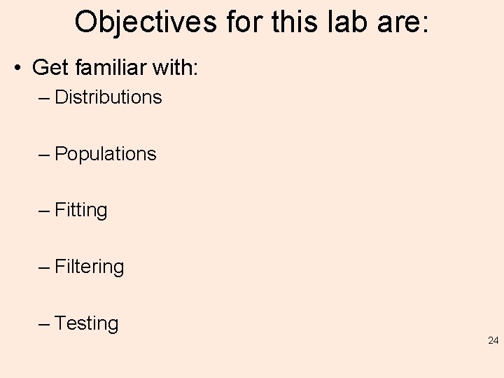Objectives for this lab are: • Get familiar with: – Distributions – Populations –