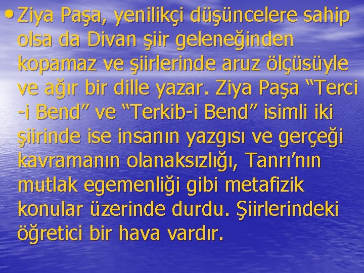 • Ziya Paşa, yenilikçi düşüncelere sahip olsa da Divan şiir geleneğinden kopamaz ve • Ziya Paşa, yenilikçi düşüncelere sahip olsa da Divan şiir geleneğinden kopamaz ve