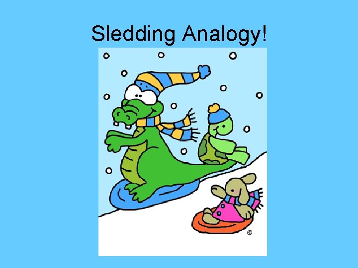 Sledding Analogy! 