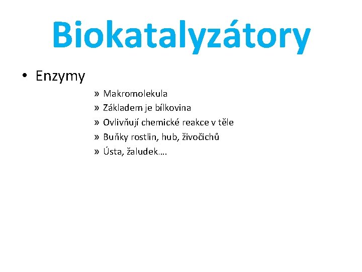 Biokatalyzátory • Enzymy » » » Makromolekula Základem je bílkovina Ovlivňují chemické reakce v