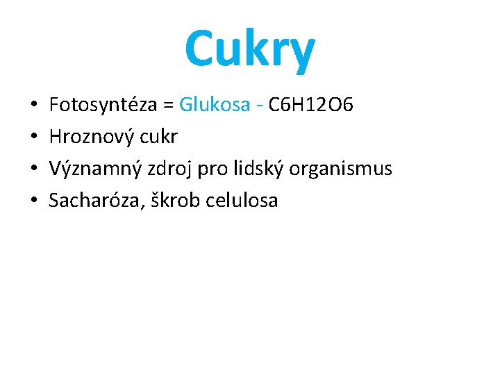 Cukry • • Fotosyntéza = Glukosa - C 6 H 12 O 6 Hroznový