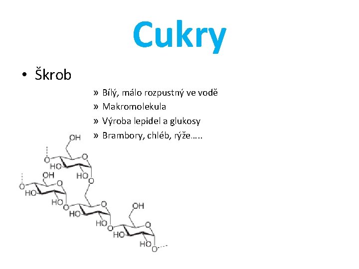 Cukry • Škrob » » Bílý, málo rozpustný ve vodě Makromolekula Výroba lepidel a