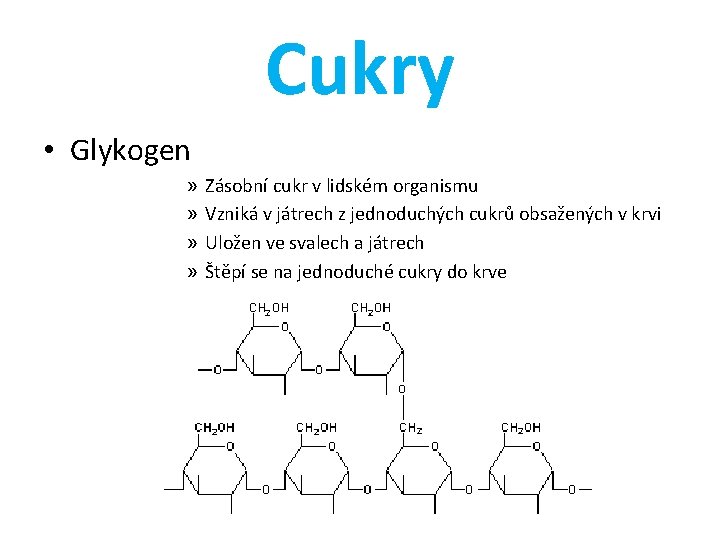 Cukry • Glykogen » » Zásobní cukr v lidském organismu Vzniká v játrech z