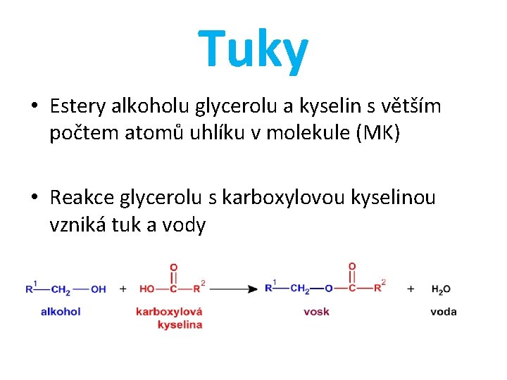 Tuky • Estery alkoholu glycerolu a kyselin s větším počtem atomů uhlíku v molekule