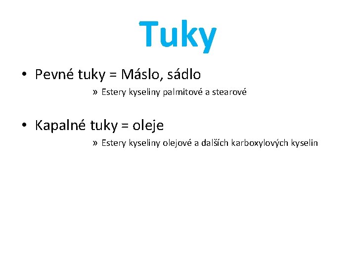 Tuky • Pevné tuky = Máslo, sádlo » Estery kyseliny palmitové a stearové •