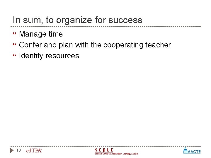 In sum, to organize for success Manage time Confer and plan with the cooperating