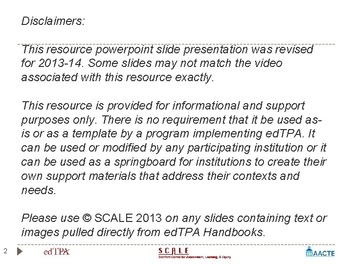 Disclaimers: This resource powerpoint slide presentation was revised for 2013 -14. Some slides may