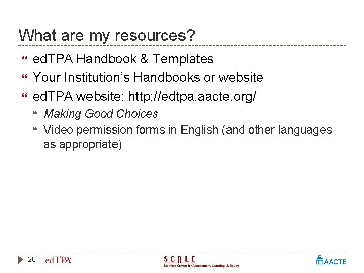 What are my resources? ed. TPA Handbook & Templates Your Institution’s Handbooks or website