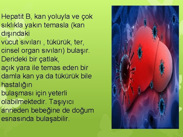 Hepatit B, kan yoluyla ve çok sıklıkla yakın temasla (kan dışındaki vücut sıvıları ,