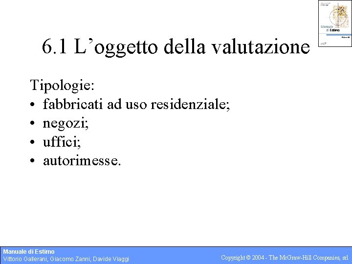 6. 1 L’oggetto della valutazione Tipologie: • fabbricati ad uso residenziale; • negozi; •