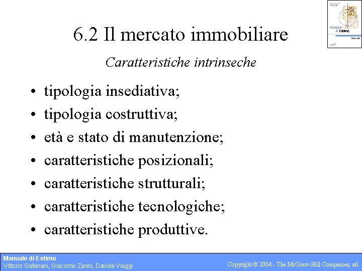 6. 2 Il mercato immobiliare Caratteristiche intrinseche • • tipologia insediativa; tipologia costruttiva; età