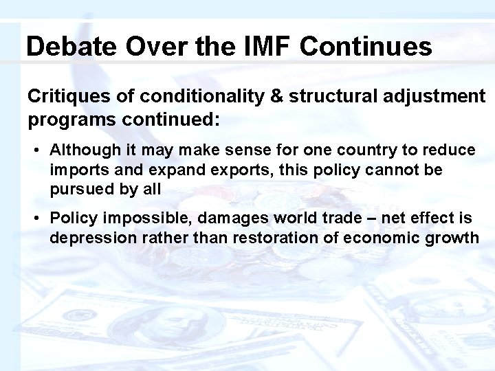 Debate Over the IMF Continues Critiques of conditionality & structural adjustment programs continued: •