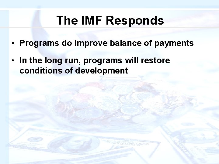 The IMF Responds • Programs do improve balance of payments • In the long