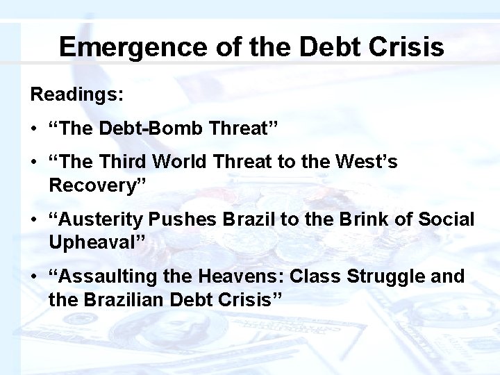 Emergence of the Debt Crisis Readings: • “The Debt-Bomb Threat” • “The Third World